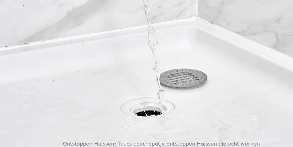 Trucs doucheputje ontstoppen Huissen die echt werken